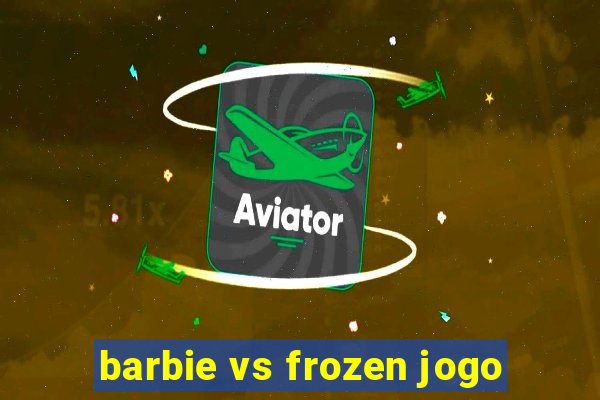 barbie vs frozen jogo